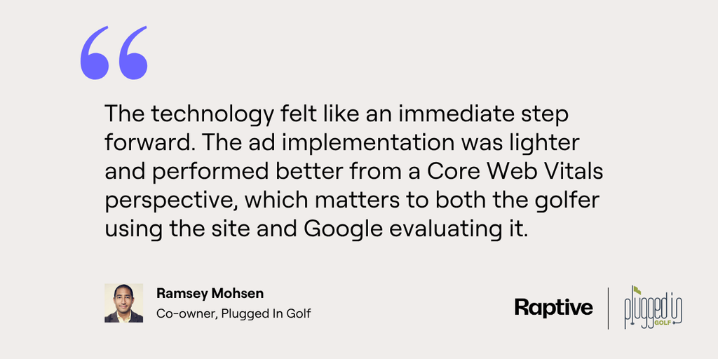Quote from Ramsey, saying that Raptive's technology felt like a step forward and the ads performed better from a Core Web Vitals perspective